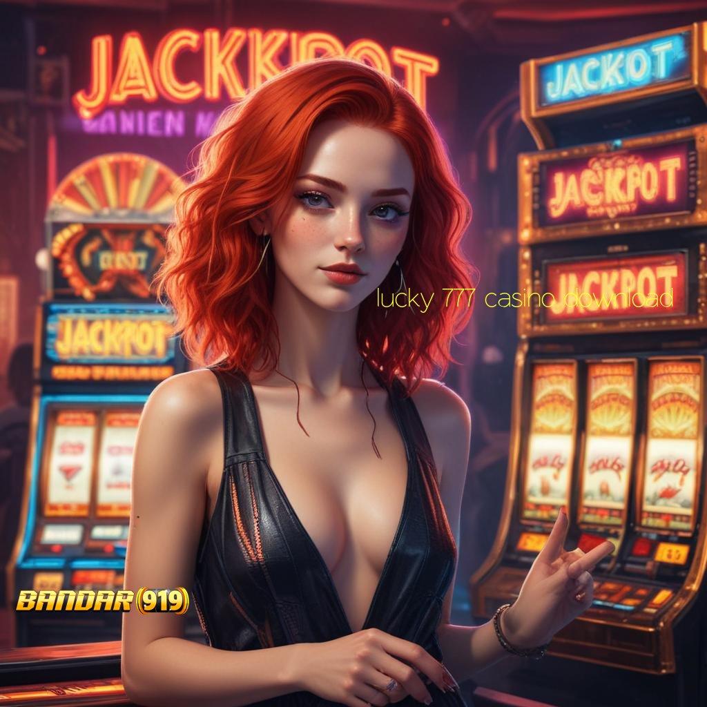 LUCKY 777 CASINO DOWNLOAD , kilat event efisien versi 2.577.66