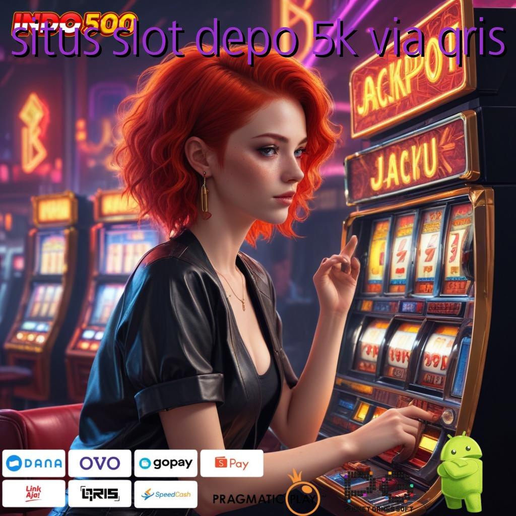 SITUS SLOT DEPO 5K VIA QRIS slot hoki luar biasa malam ini