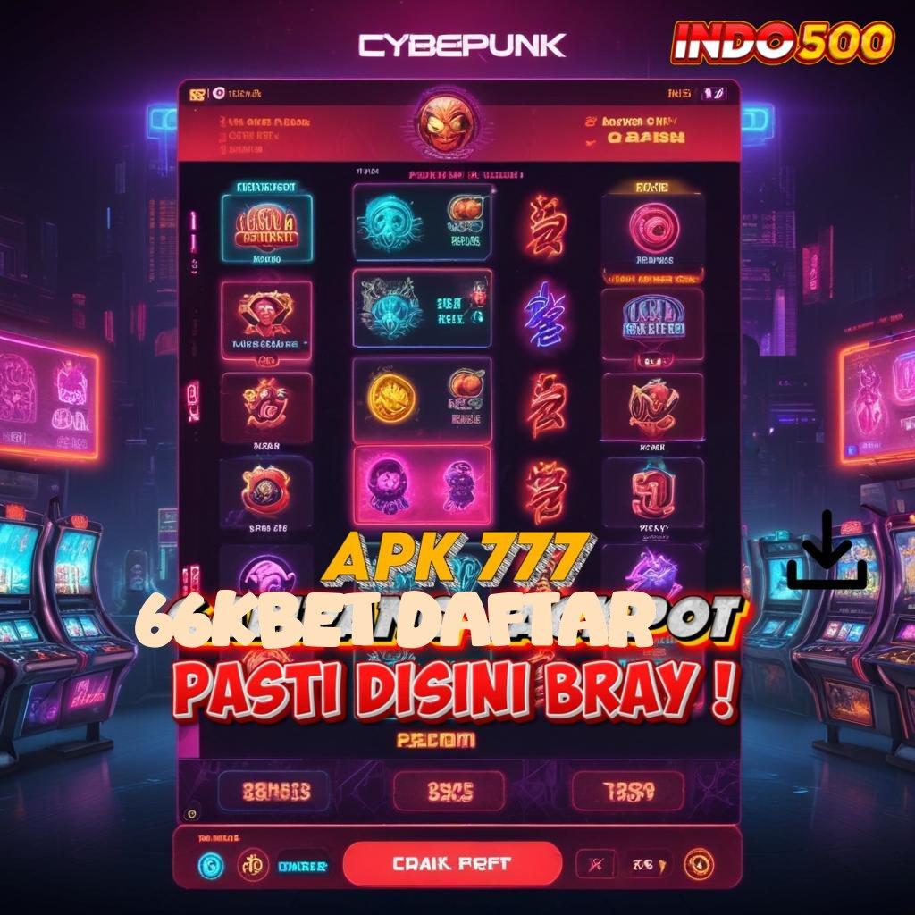 66KBET DAFTAR 💥 auto viral jalan cepat spin rizki scatter dalam genggaman