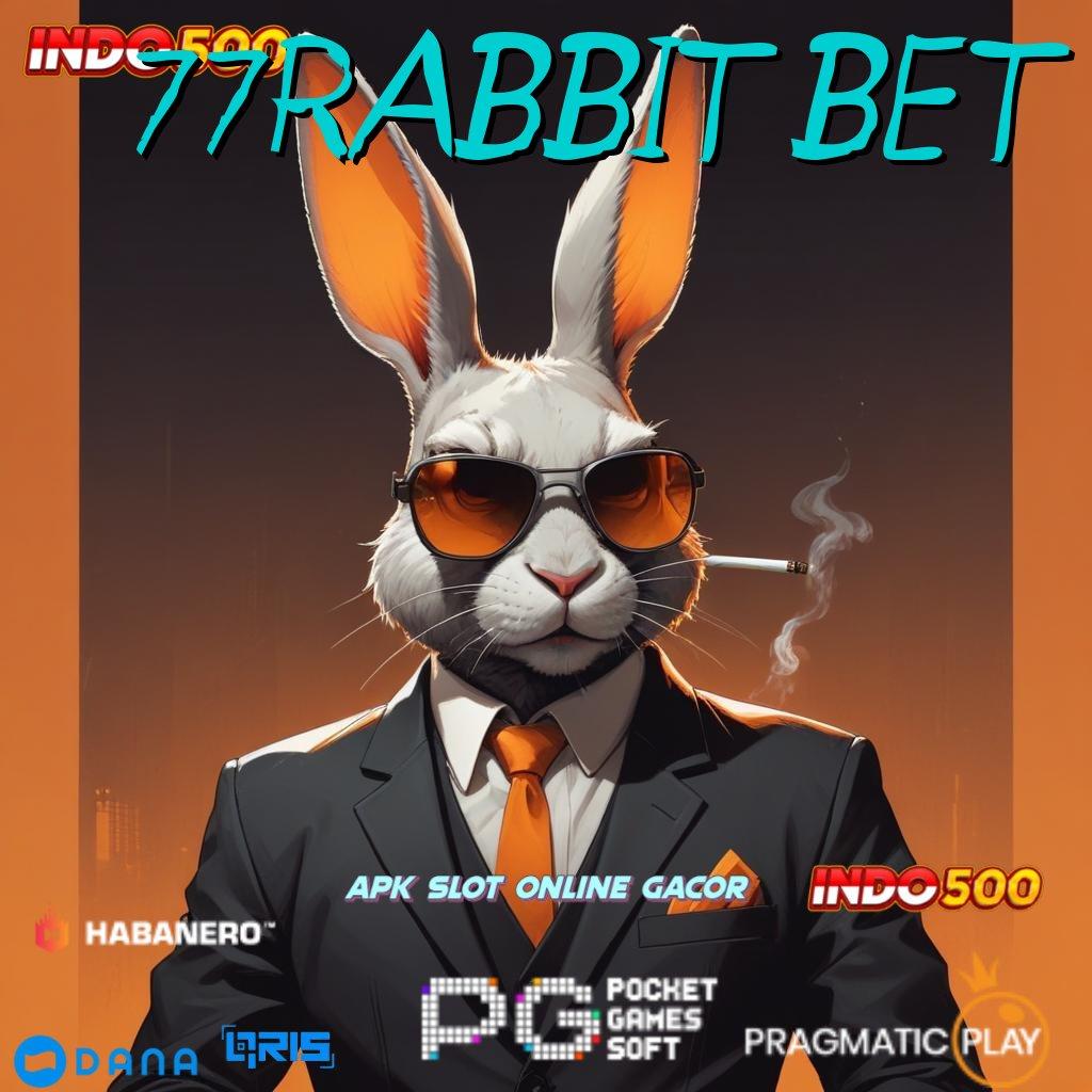 77RABBIT BET : amandemen penting pasti valid spin beruntung