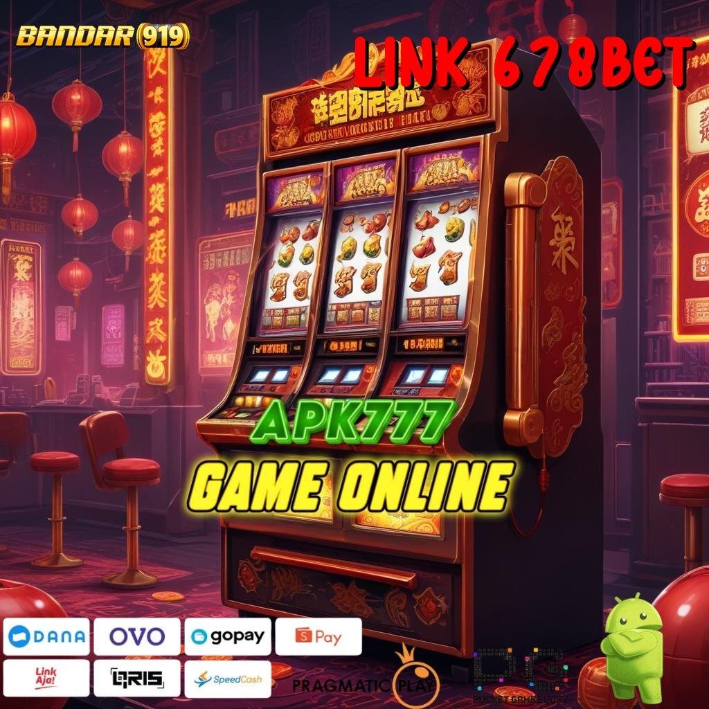 LINK 678BET | Bonus Spesial Unduh Aplikasi Android (Versi New) Penuh