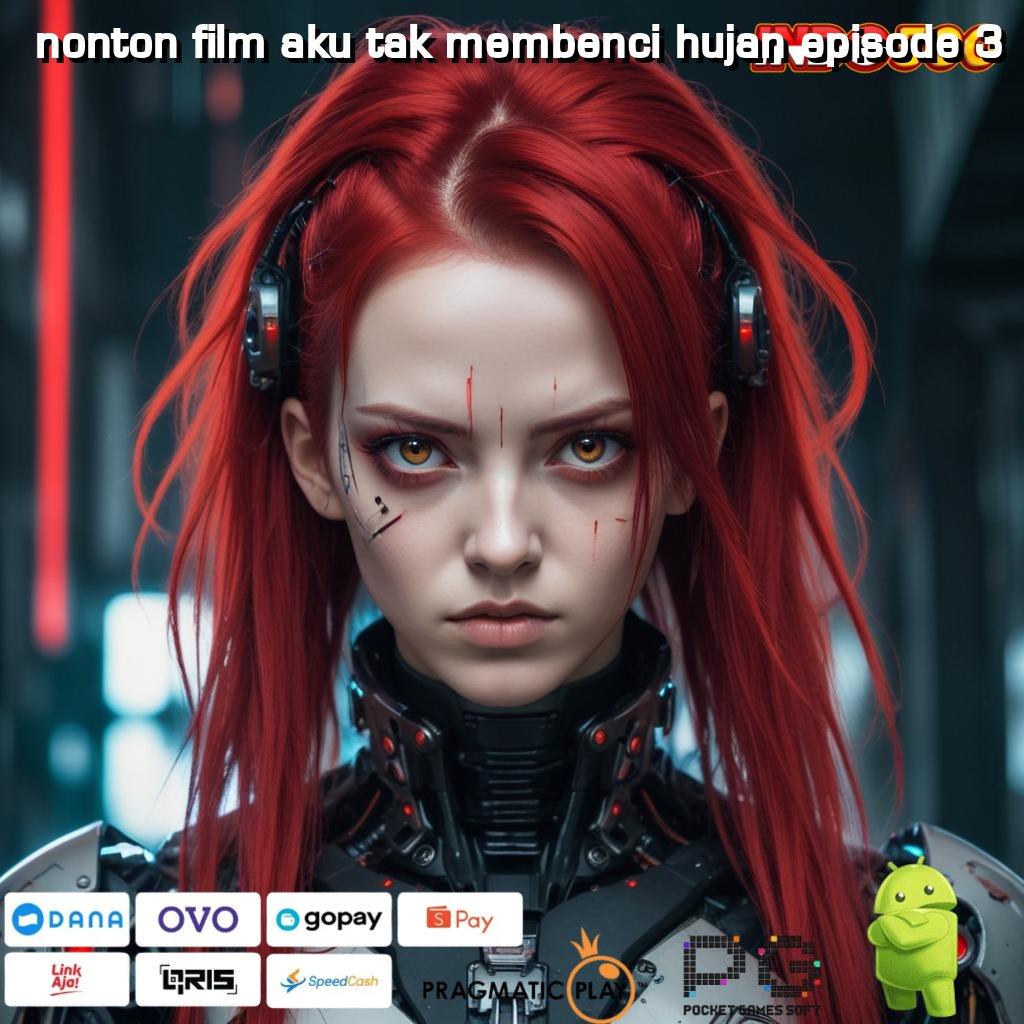 NONTON FILM AKU TAK MEMBENCI HUJAN EPISODE 3 interface medium lingkungan digital bidang sarana operasional