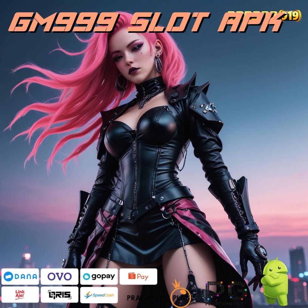 GM999 SLOT APK # Teknologi Modern Unduh Langsung Bonus Gampang WD