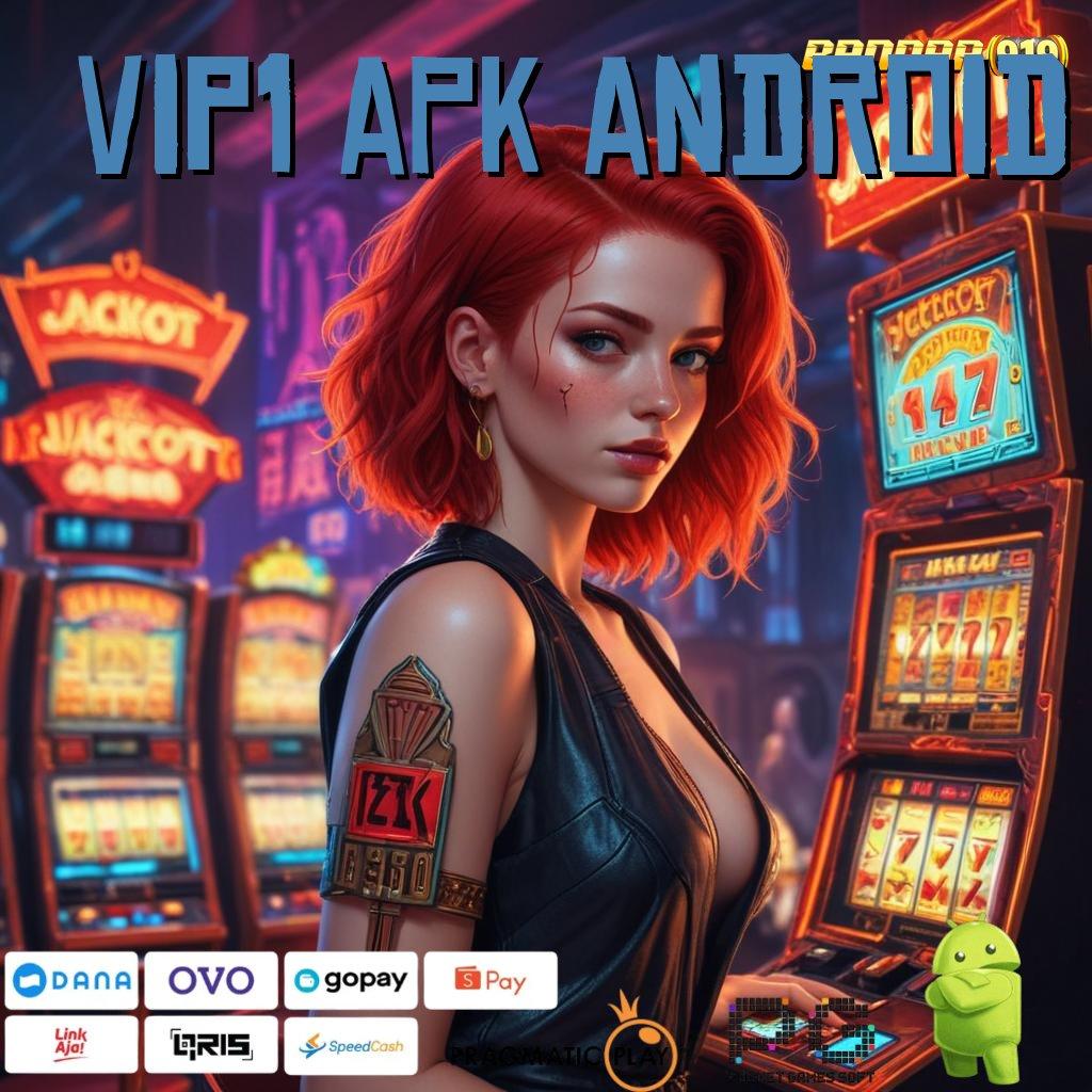 VIP1 APK ANDROID , Kelola Mesin Baru Untuk Lintas Keuntungan Stabil