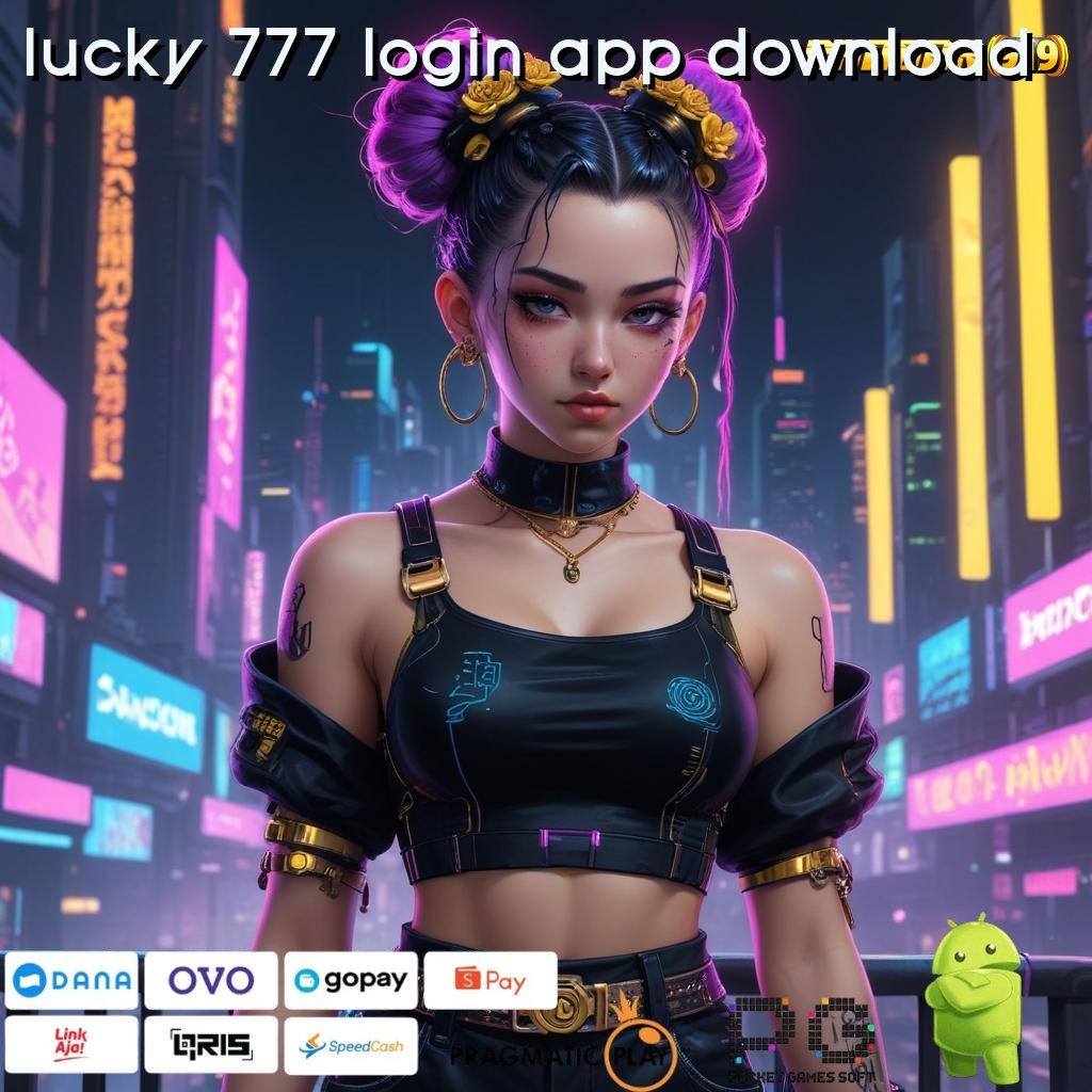 LUCKY 777 LOGIN APP DOWNLOAD @ fitur terkini dalam permainan baru untuk semua pemain cepat