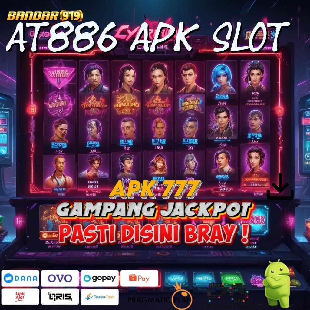 AT886 APK SLOT , Ribet Dp Drive Berpikir Terus Unggul