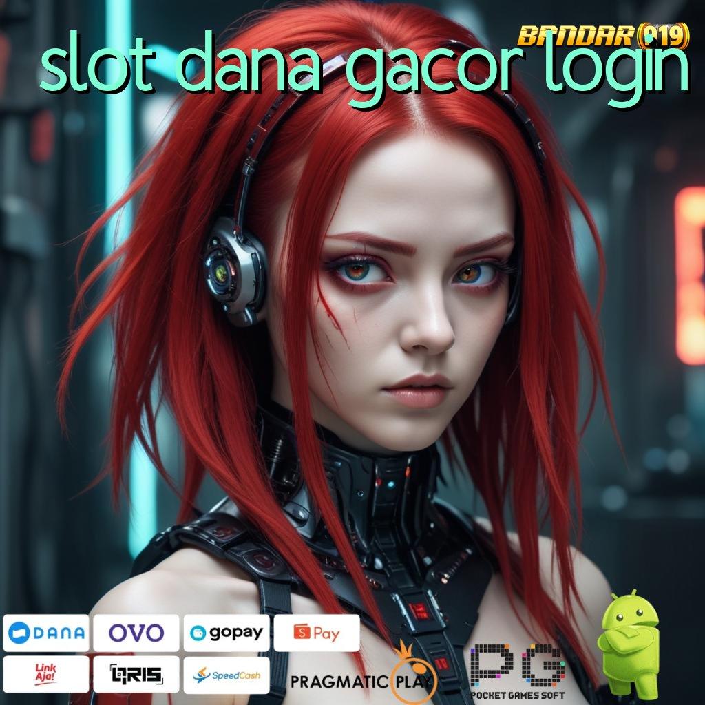 SLOT DANA GACOR LOGIN : output prestasi strategis langsung sultan