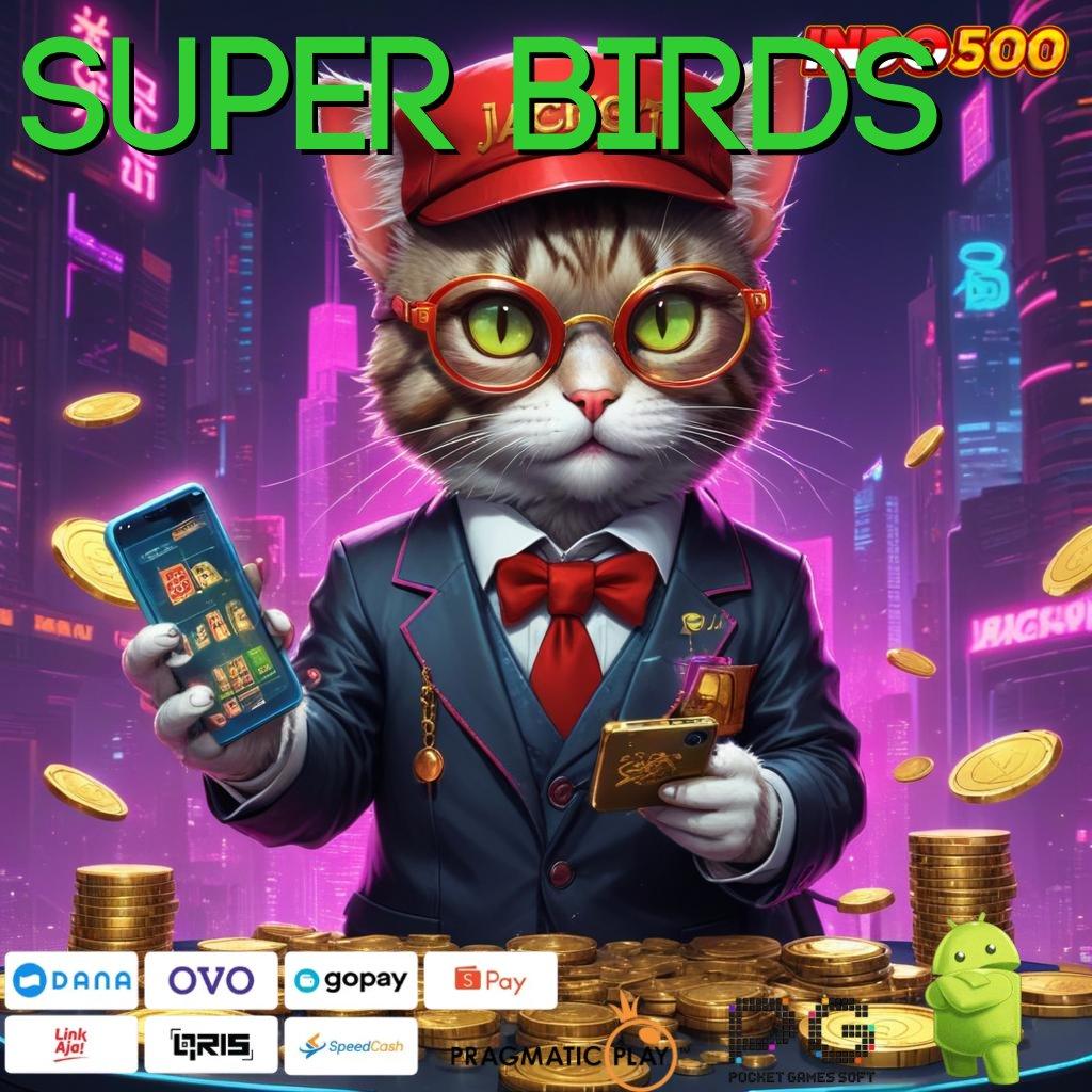 SUPER BIRDS rejeki karena keahlian