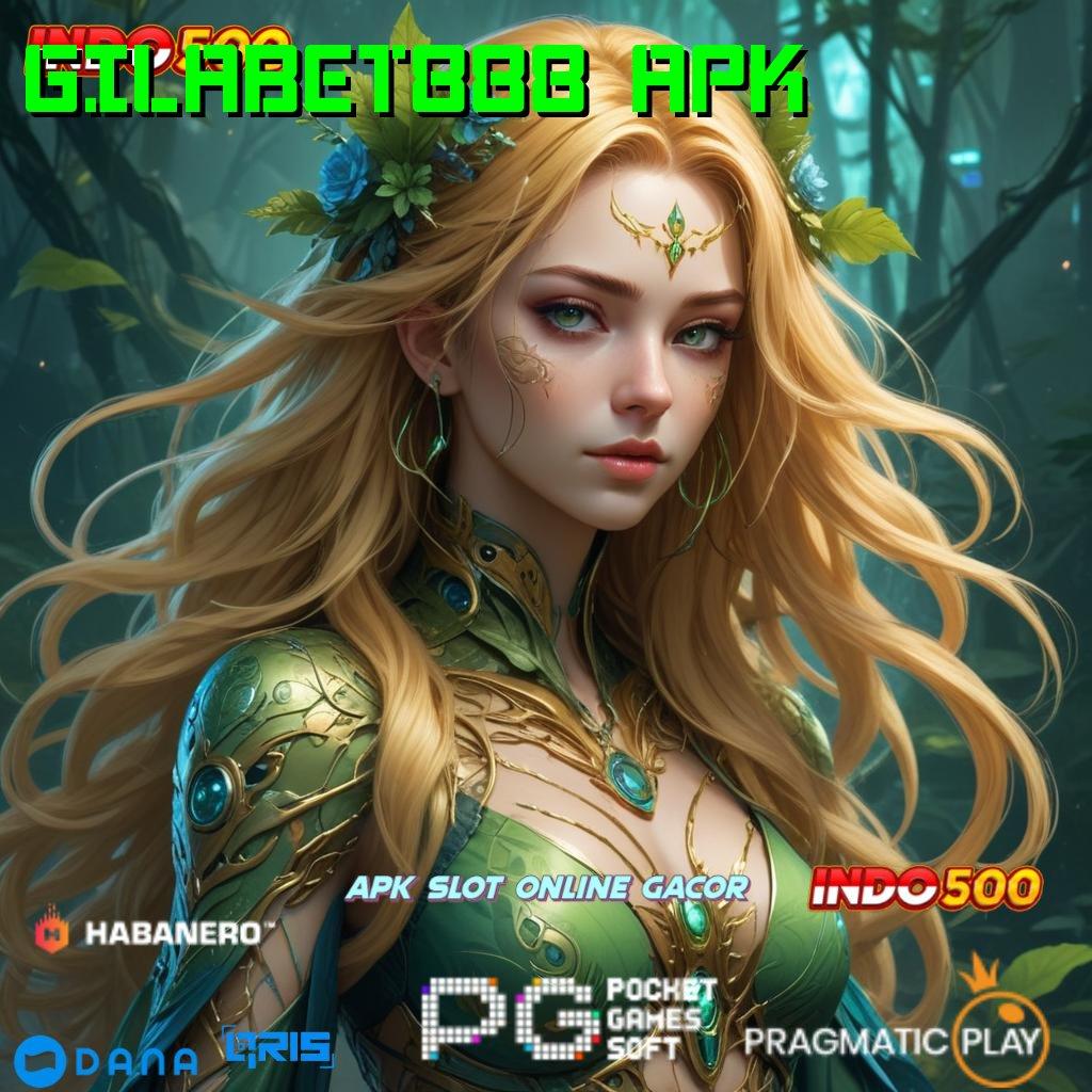 GILABET888 APK → tetap positif selalu