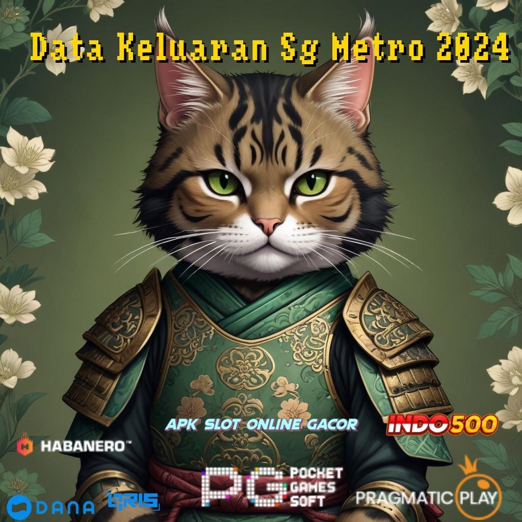 Data Keluaran Sg Metro 2024