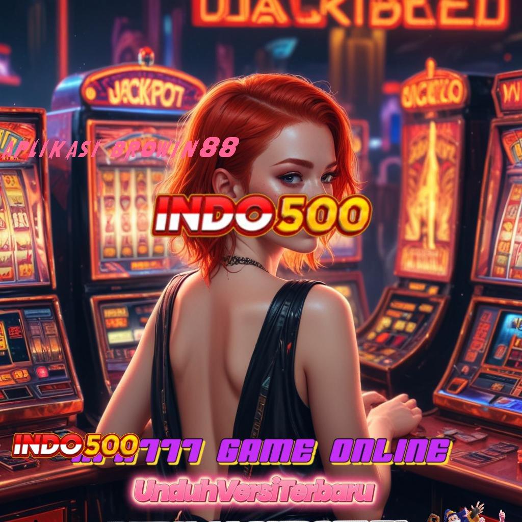 APLIKASI BROWIN88 ➰ berkualitas slot modal minim langsung kaya