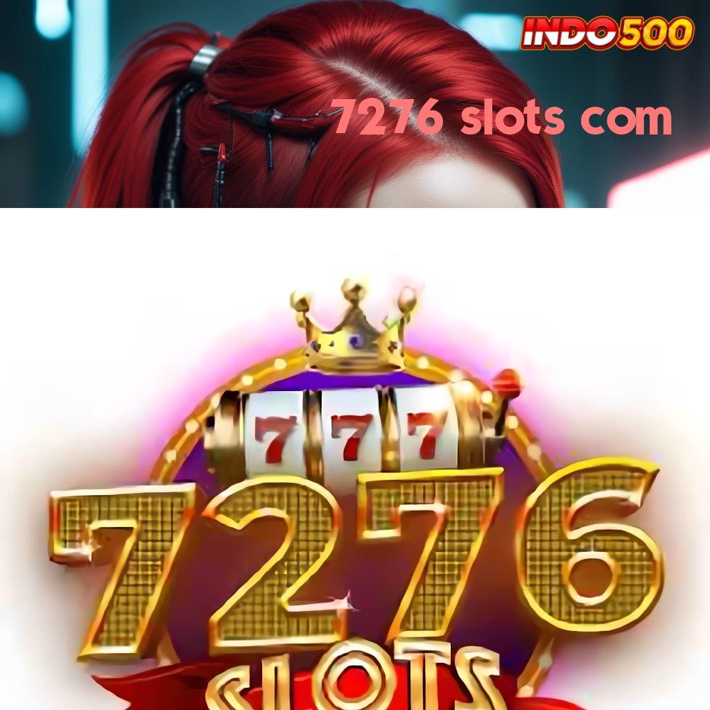 7276 SLOTS COM 💯 Lokasi Rahasia Maxwin Tanpa Ribet