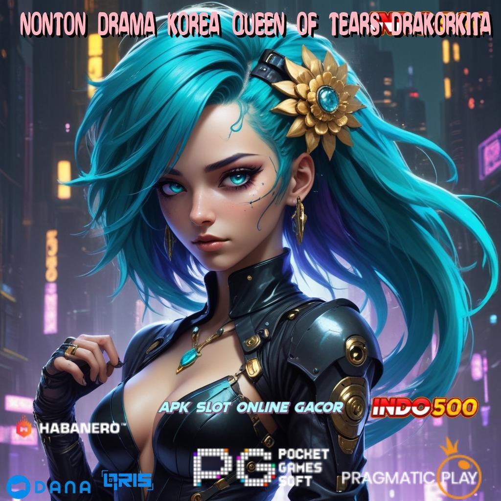 NONTON DRAMA KOREA QUEEN OF TEARS DRAKORKITA apk game slot tanpa modal mesin profit siap gas