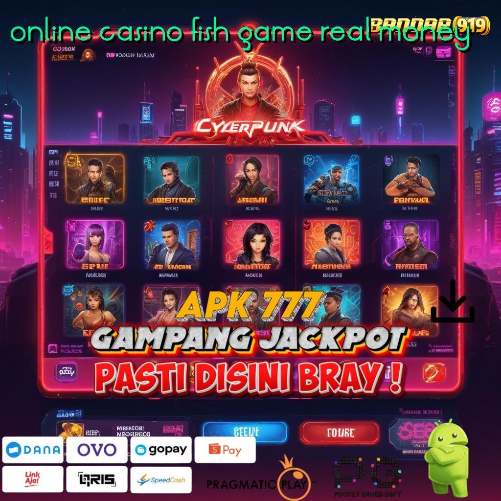 ONLINE CASINO FISH GAME REAL MONEY , Slot Gacor Modal 15K Langsung Lancar