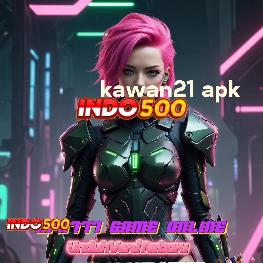 KAWAN21 APK ✨ Pembaruan APK Event Bonus Gratis Media