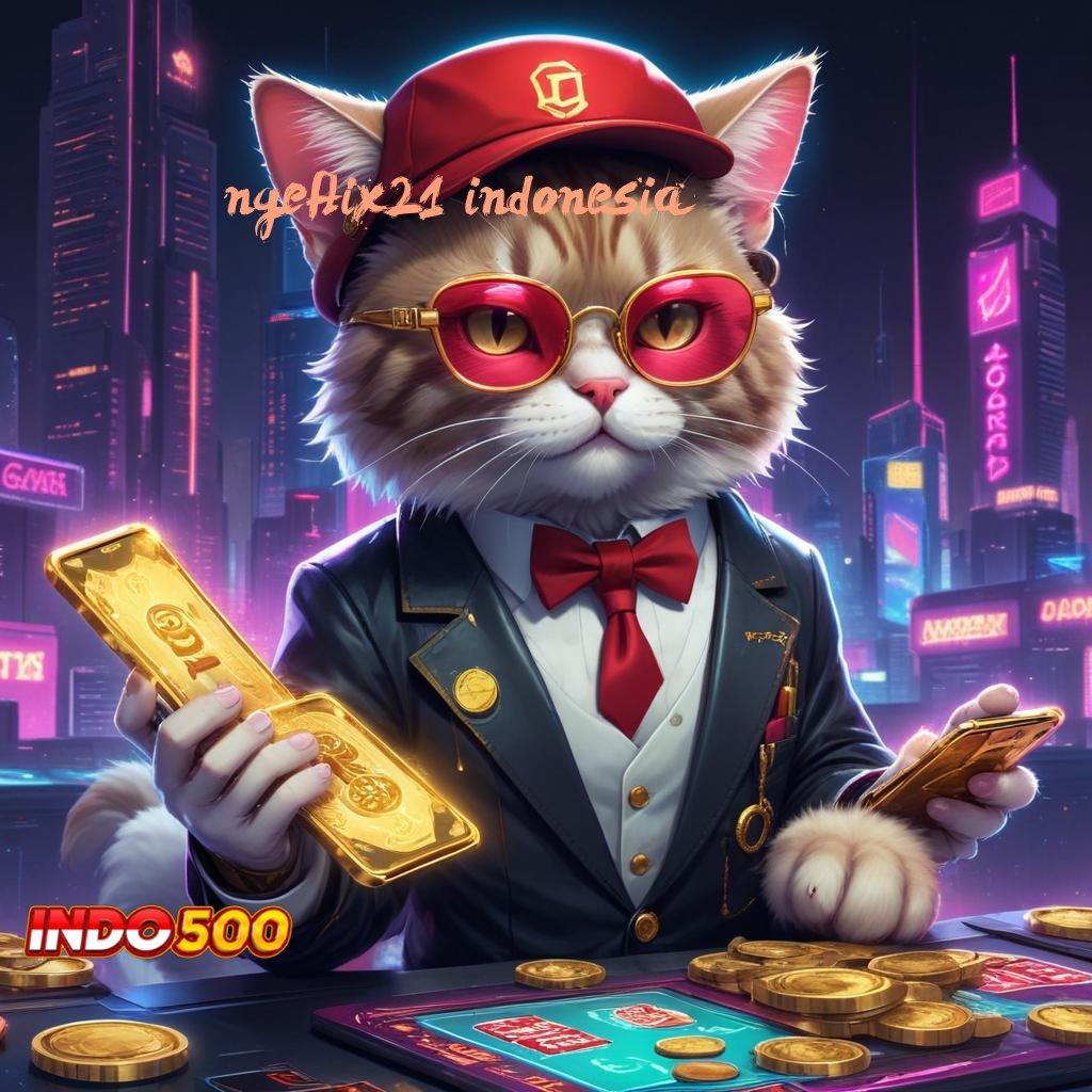 NGEFLIX21 INDONESIA , Jackpot Besar Hari Ini Dengan Login Praktis