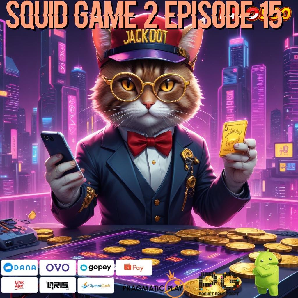 SQUID GAME 2 EPISODE 15 Langkah Tepat Untuk Kaya Dengan Mudah