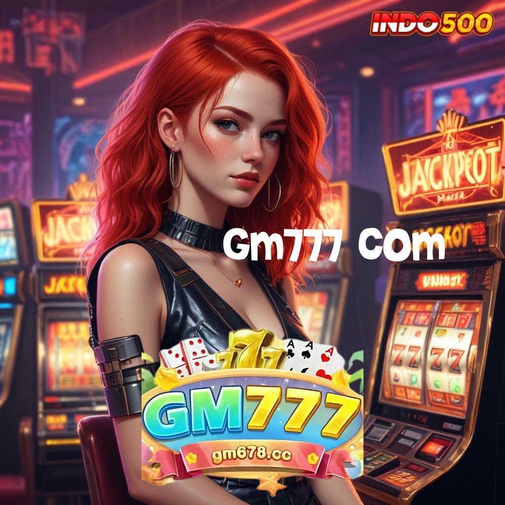 GM777 COM Pembaruan APK Event Bonus Gratis Tatanan