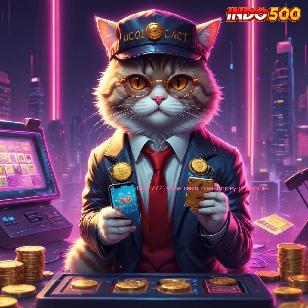 TAYA 777 ONLINE CASINO REAL MONEY PHILIPPINES | Akses Mudah Untuk Jalur Maxwin Konsisten