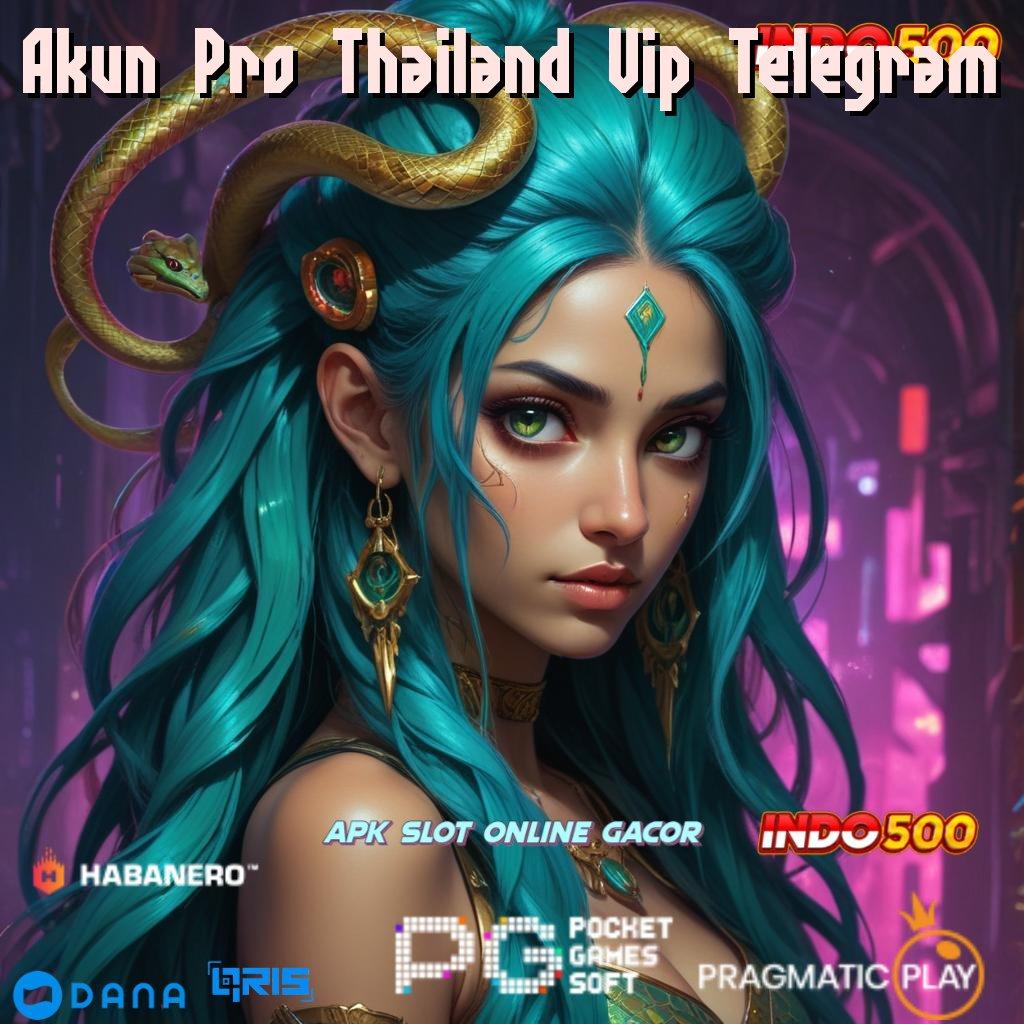 Akun Pro Thailand Vip Telegram