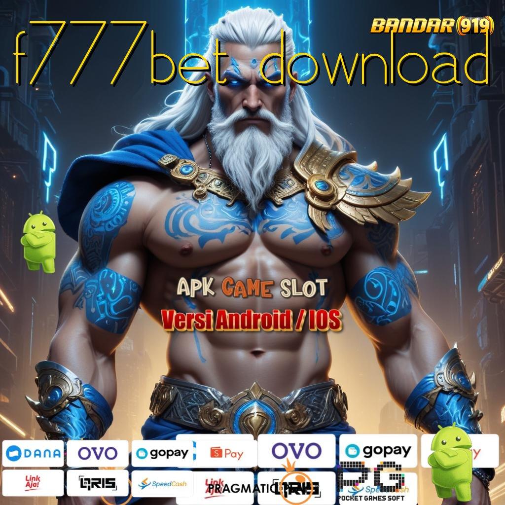 F777BET DOWNLOAD , hadiah bundling seru kaya langsung member