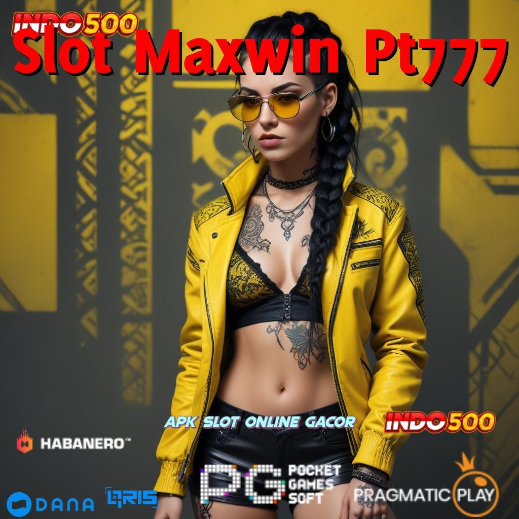 Slot Maxwin Pt777