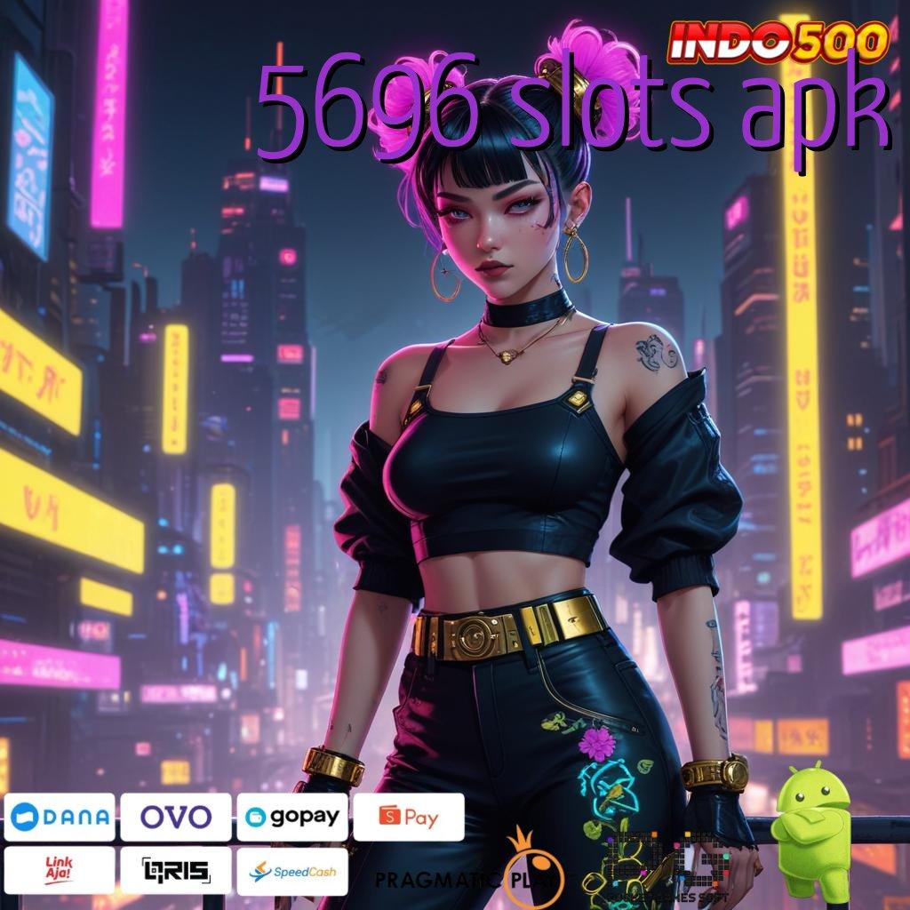 5696 SLOTS APK Unduh Slot Hemat Untuk Login Yang Cepat