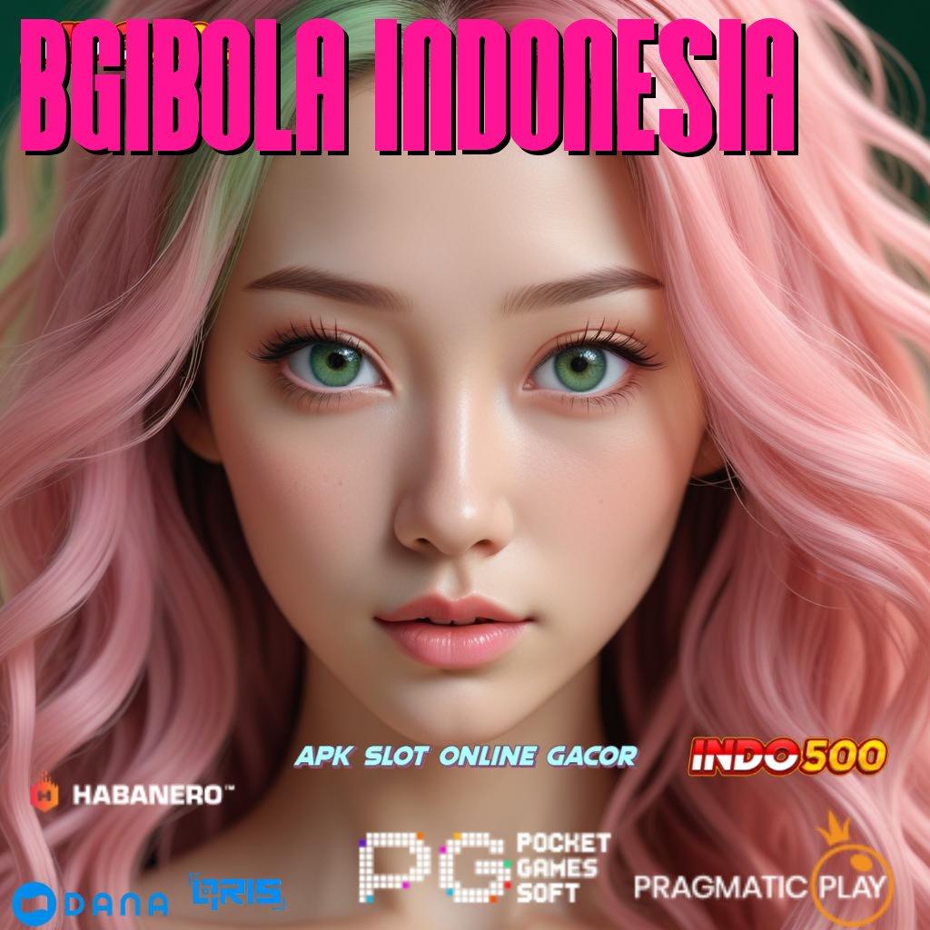 BGIBOLA INDONESIA ➜ Dp Tanpa Potongan 25 000 Unduh Apk Android Gratis