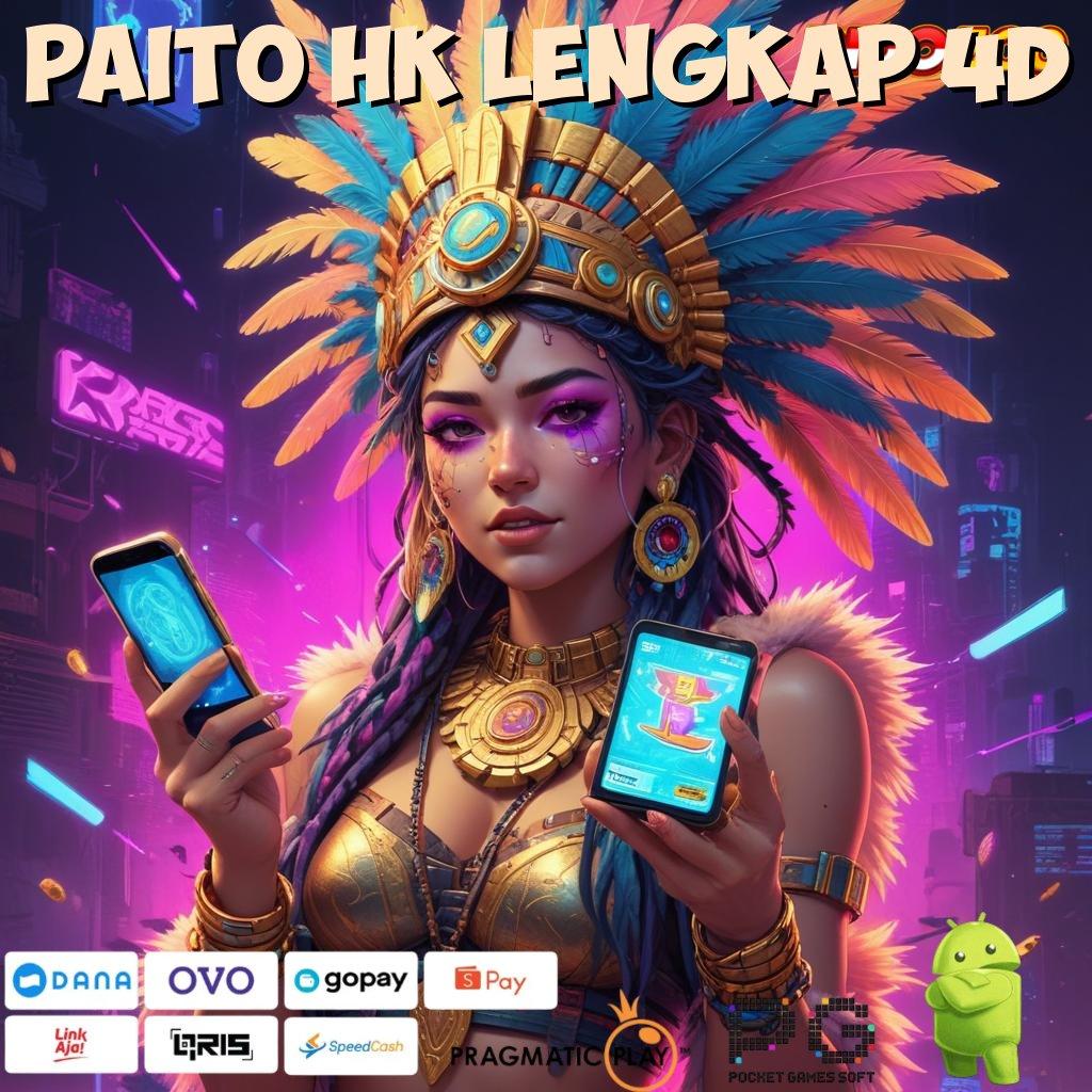 PAITO HK LENGKAP 4D Bonus Tercepat Gacor Abis Trigger Maxwin