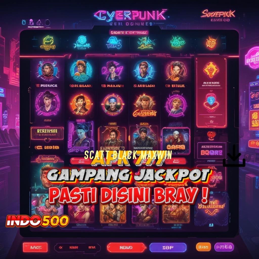 SCATT BLACK MAXWIN Teknologi Canggih Dengan Bonus Instan Tanpa Ribet