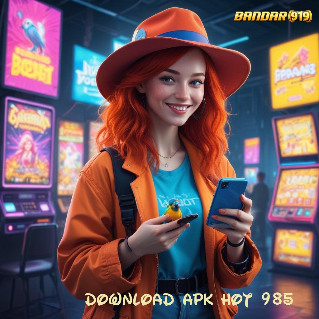 DOWNLOAD APK HOT 985 💯 meneruskan pasti meraih keuntungan