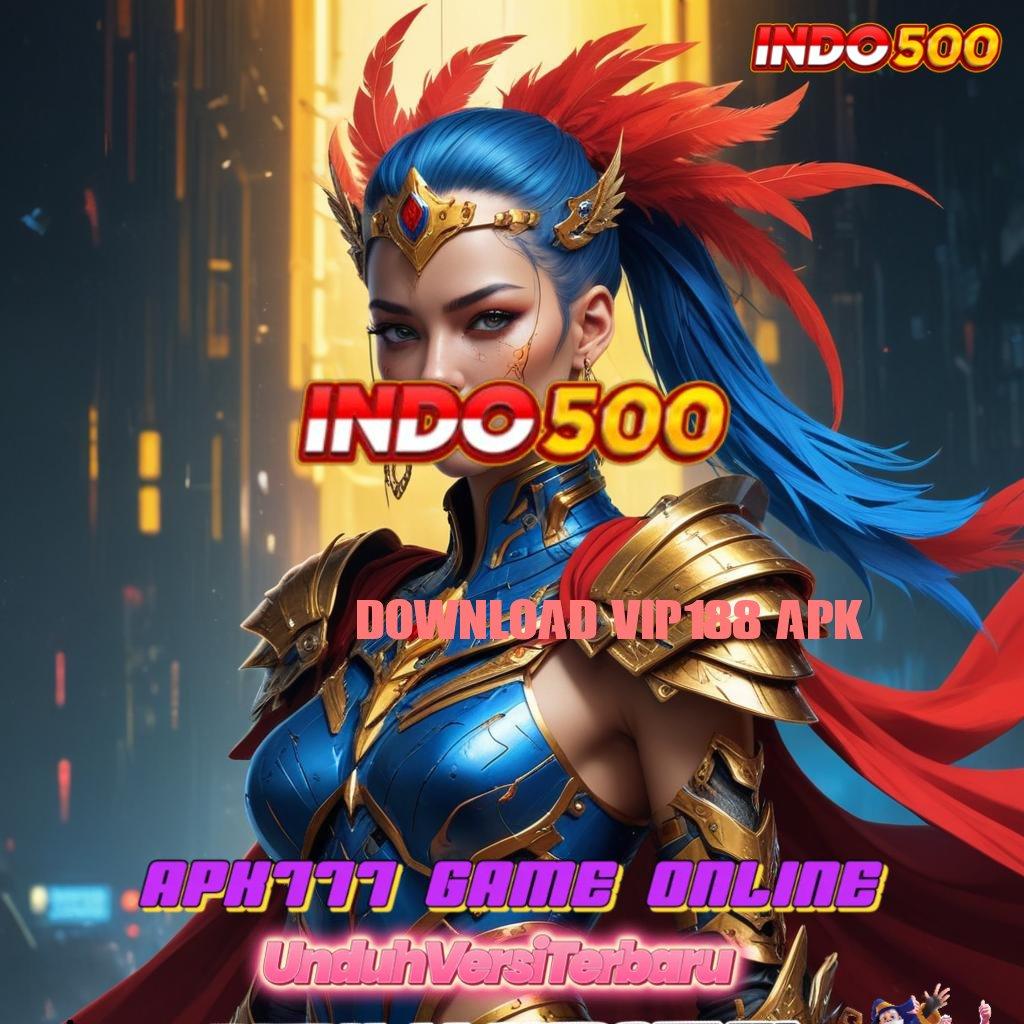 DOWNLOAD VIP188 APK ✷ Gunakan Scatter Mega Untuk Spin Maksimal