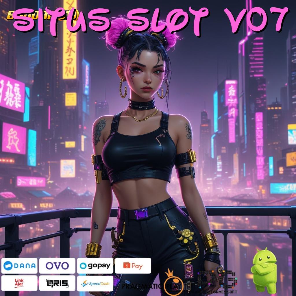 SITUS SLOT V07 , menang seutuhnya