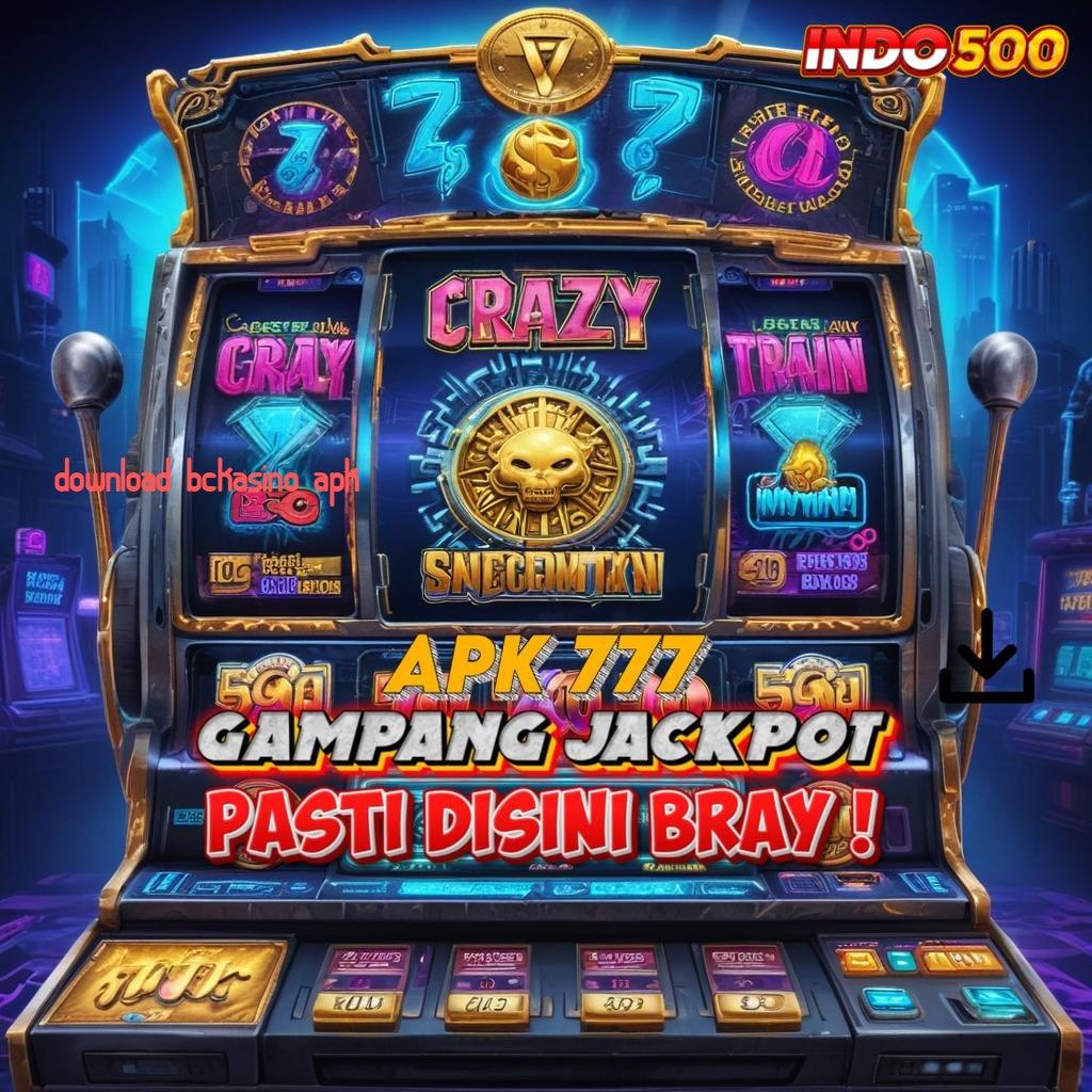 DOWNLOAD BCKASINO APK gacor mulus jaminan cuan tanpa uang