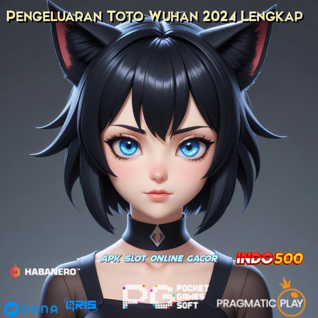 Pengeluaran Toto Wuhan 2024 Lengkap