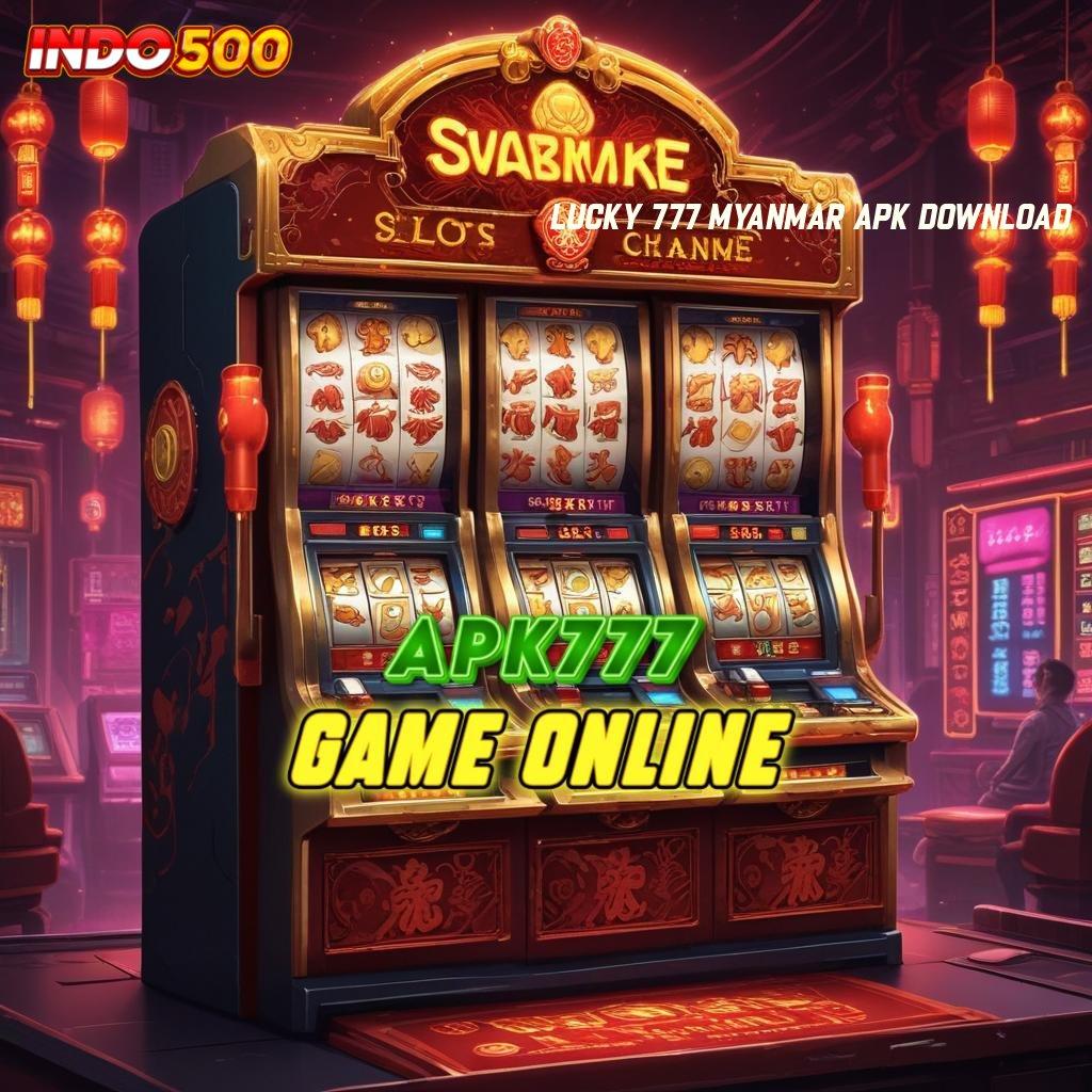 LUCKY 777 MYANMAR APK DOWNLOAD ✔ slot dengan hadiah meluas