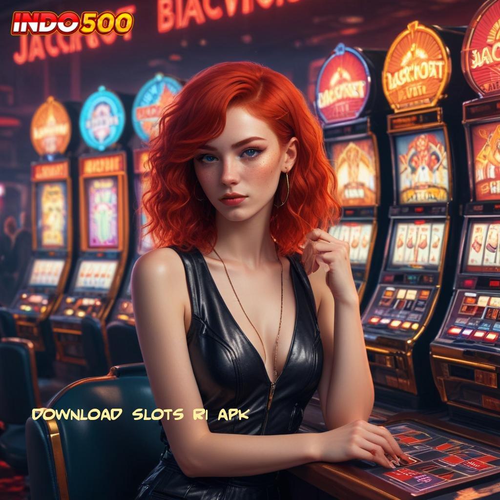 DOWNLOAD SLOTS RI APK ✅ Jaminan Gak Kalah Ternama Dinegara Sendiri Penarikan Duit Gak Berhenti