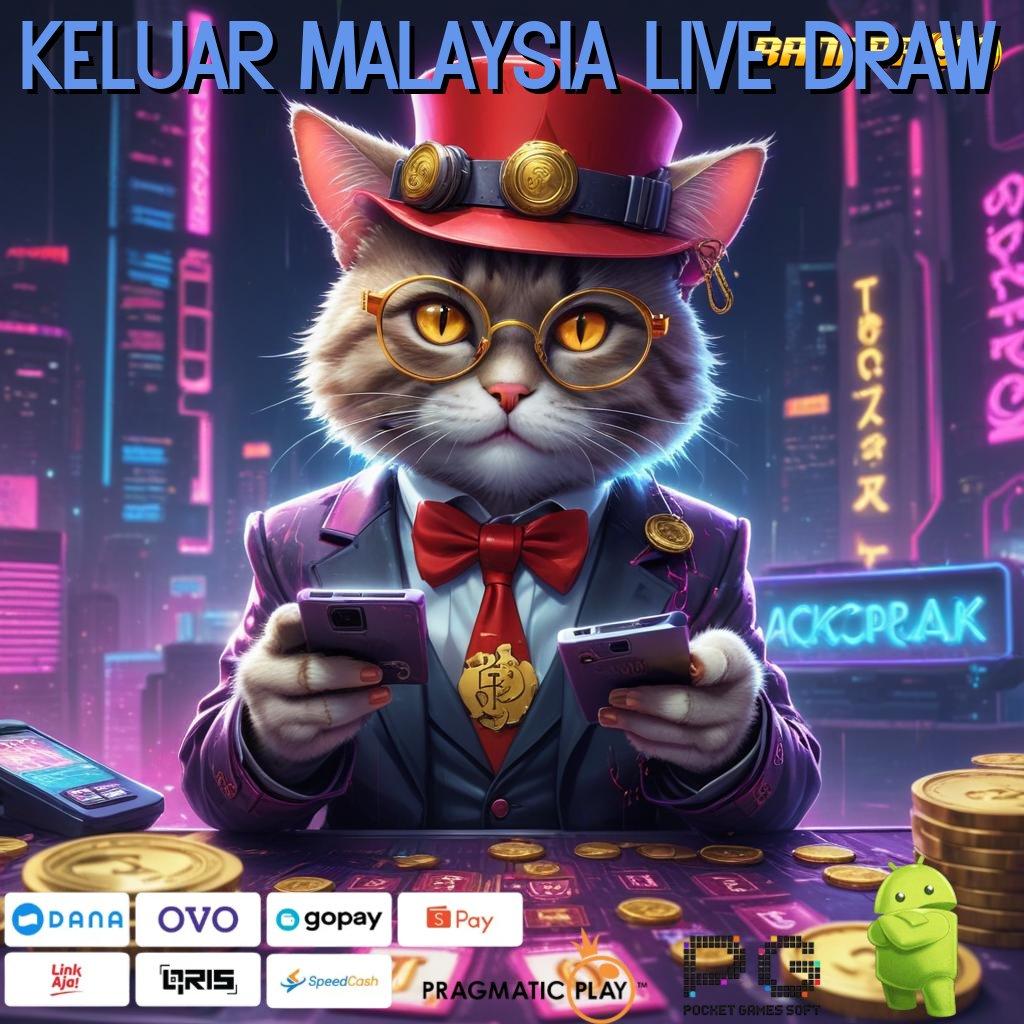 KELUAR MALAYSIA LIVE DRAW # spin gacor dengan mesin uang terbaik