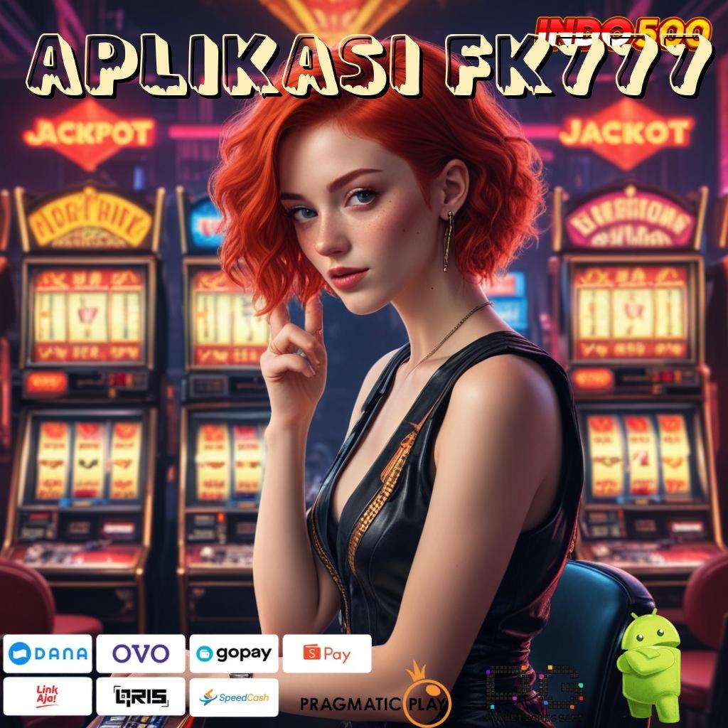 APLIKASI FK777 Hadiah Versi Android Apk Fashion Terbaru