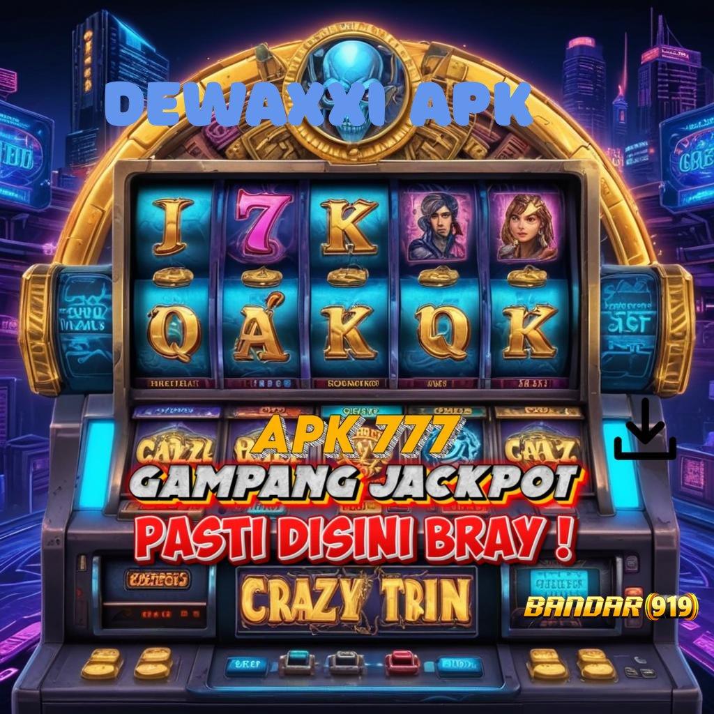 DEWAXXI APK ➽ Fitur Baru Untuk Spin Auto Win Stabil