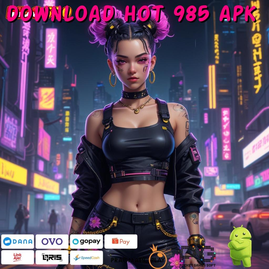 DOWNLOAD HOT 985 APK slot pembayaran jackpot maksimal