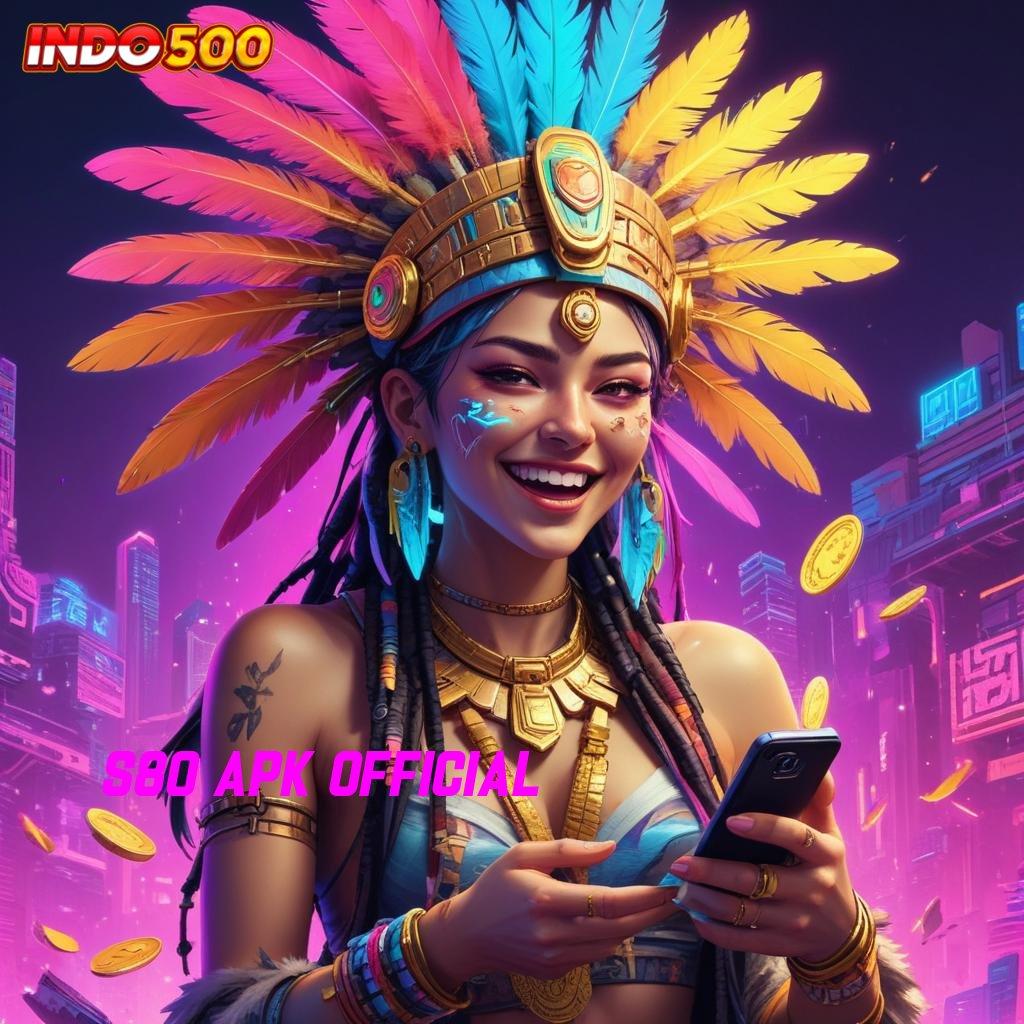 S80 APK OFFICIAL ♒ teratas pertama strategi efektif tanpa uang