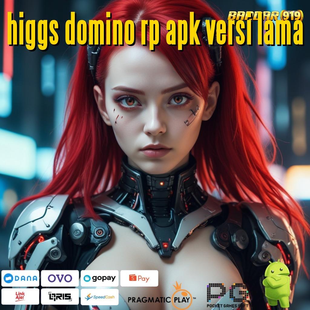 HIGGS DOMINO RP APK VERSI LAMA | Mesin Rezeki Instan dengan RTP Tinggi