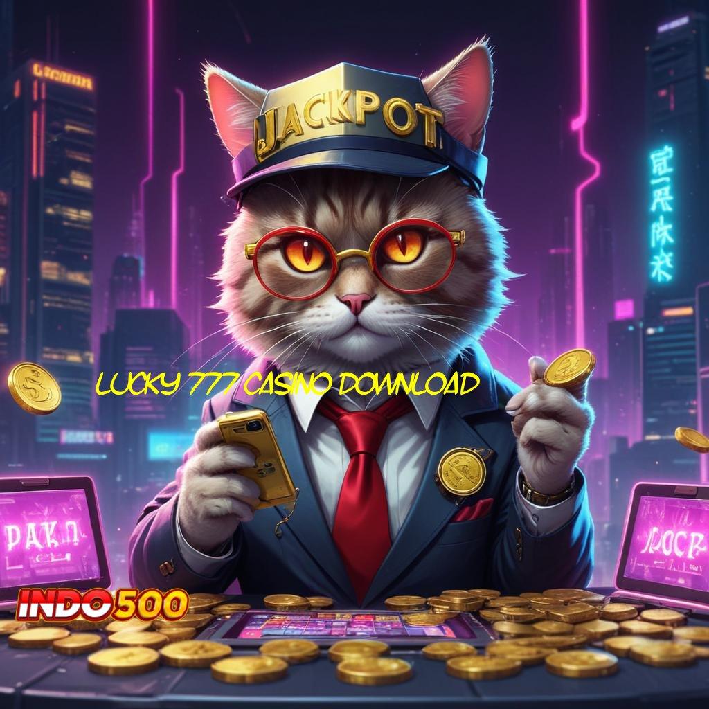 LUCKY 777 CASINO DOWNLOAD 🎮 Fitur Gacor Keuntungan Optimal Cepat