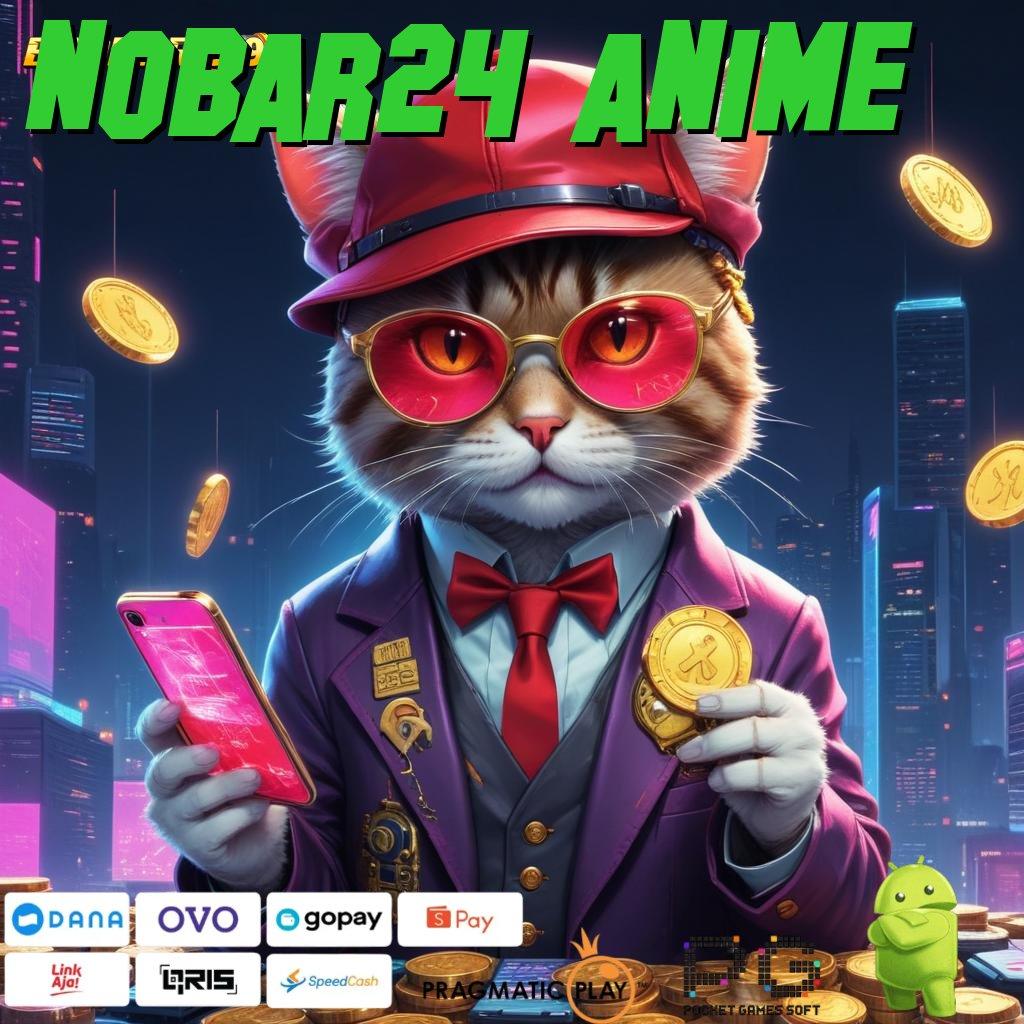 NOBAR24 ANIME : APK Bonus RTP Tinggi 2025 Basis Digital