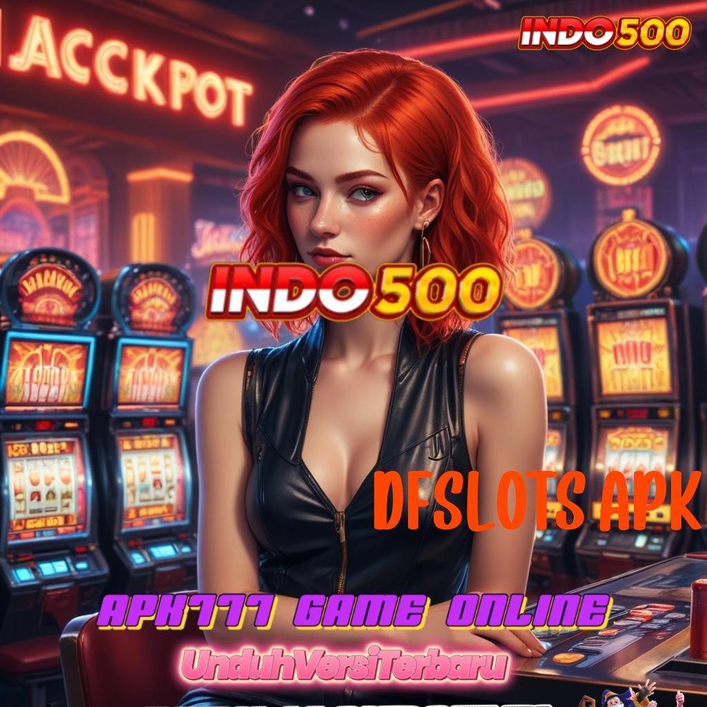 DFSLOTS APK ✅ Pegangan Untung Bonus Besar Tiap Hari