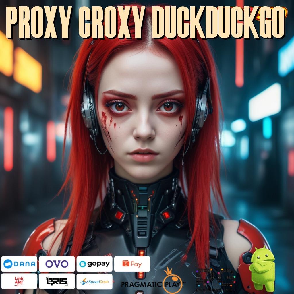 PROXY CROXY DUCKDUCKGO Buka Matamu untuk Jalan Cuan Super Cepat