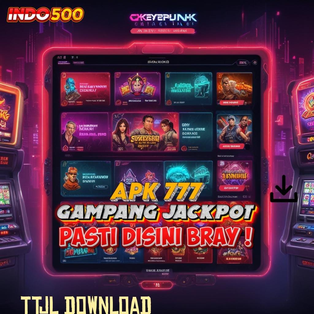 TTJL DOWNLOAD server cepat untuk semua dengan update jackpot setiap hari