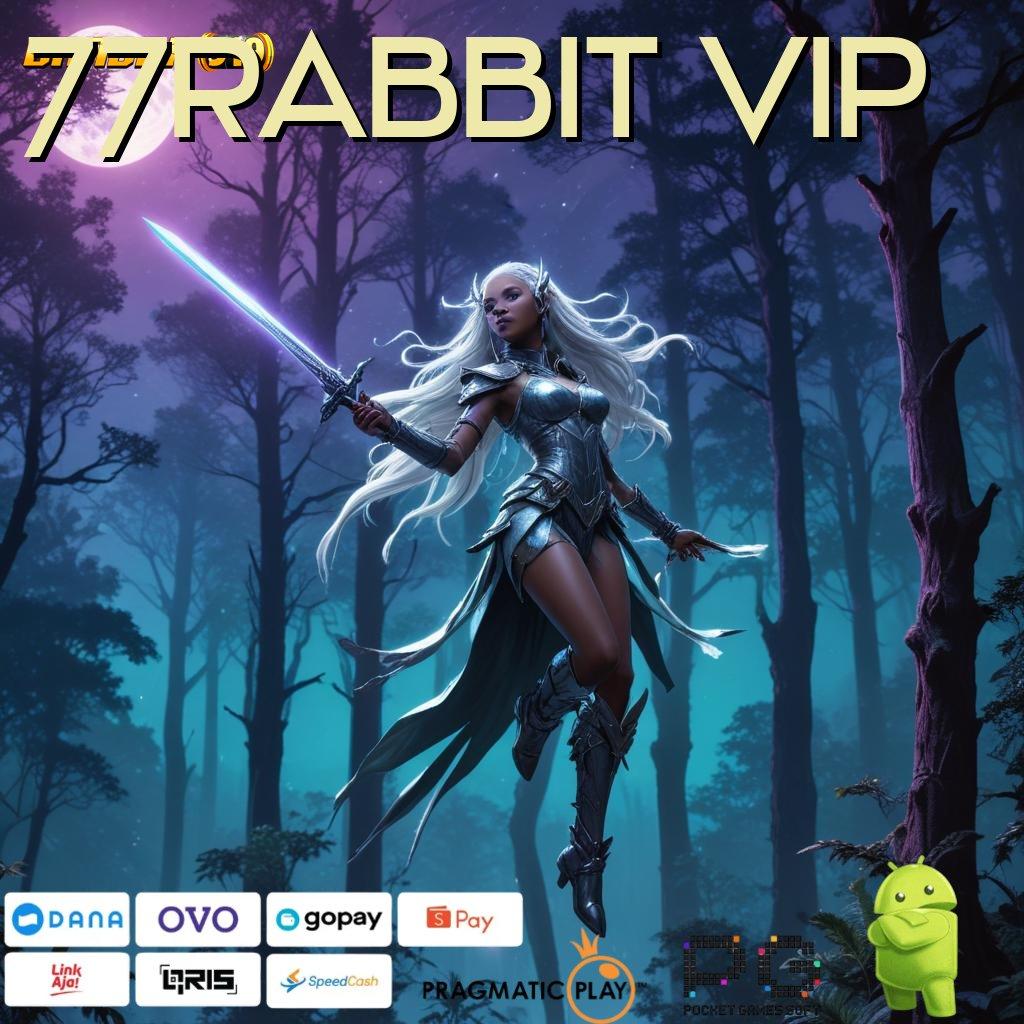 77RABBIT VIP , Komitmen Gacor Baru Metode Praktis Langsung WD