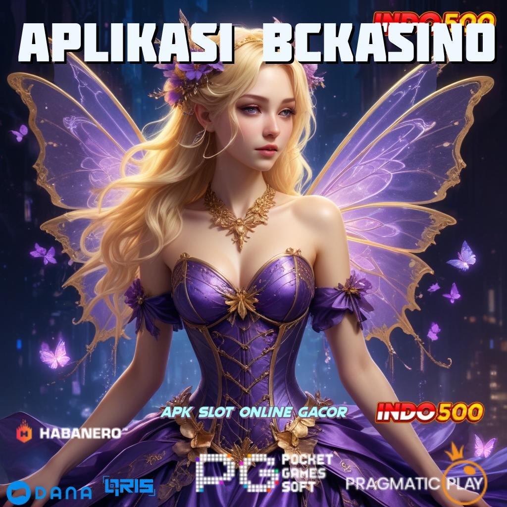 APLIKASI BCKASINO Garansi Untung Besar Dengan Deposit Cepat